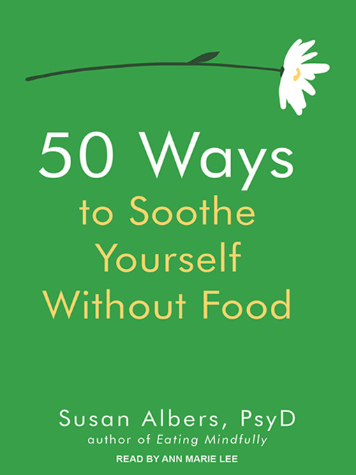 Title details for 50 Ways to Soothe Yourself Without Food by Susan Albers, PsyD - Wait list